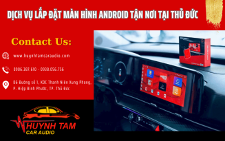 Dịch vụ lắp đặt màn hình Android tận nơi tại Thủ Đức