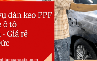 Dịch vụ dán keo PPF cho xe ô tô chuyên nghiệp, giá rẻ tại Thủ Đức