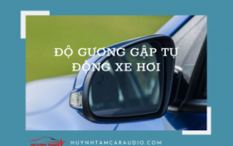 Huỳnh Tâm - Địa chỉ độ gập gương tự động chất chơi tại Quận Thủ Đức, Tp. HCM