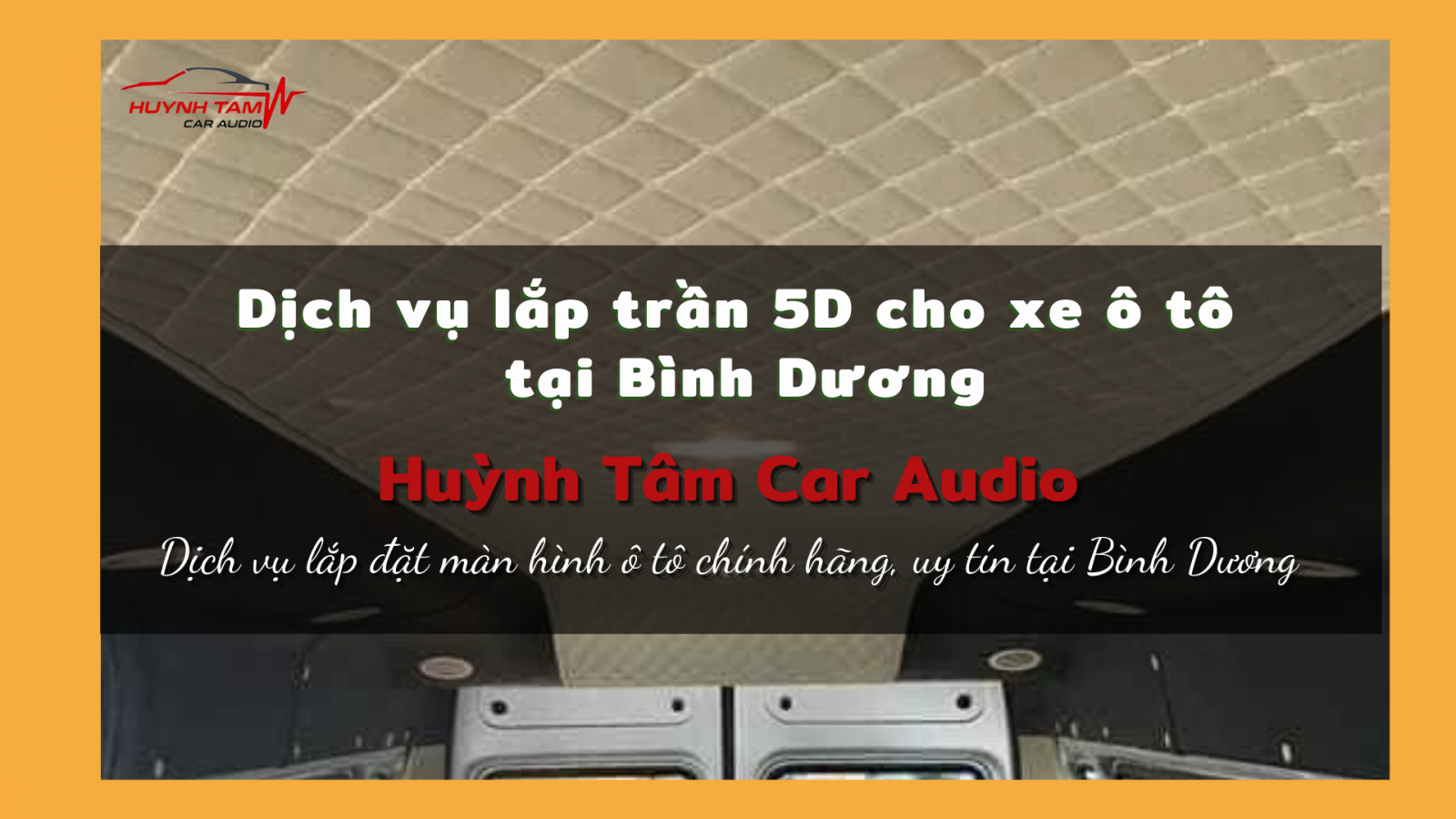 Lắp trần 5D  cho xe ô tô ở Bình Dương chính hãng - Huỳnh Tâm Car Audio